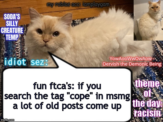 soda's silly creature temp | fun ftca's: if you search the tag "cope" in msmg a lot of old posts come up | image tagged in cope | made w/ Imgflip meme maker