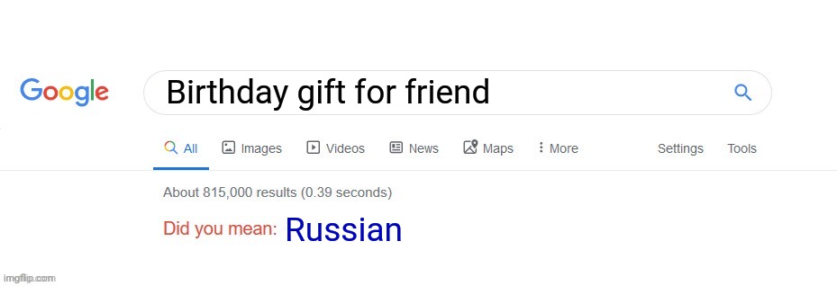 Did you mean? | Birthday gift for friend; Russian | image tagged in did you mean | made w/ Imgflip meme maker