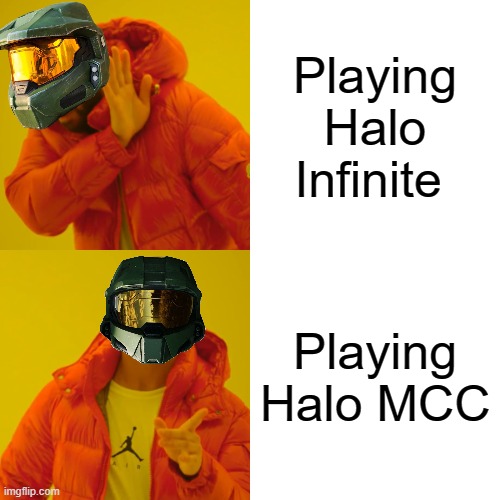 There's a difference... | Playing Halo Infinite; Playing Halo MCC | image tagged in memes,drake hotline bling,halo | made w/ Imgflip meme maker