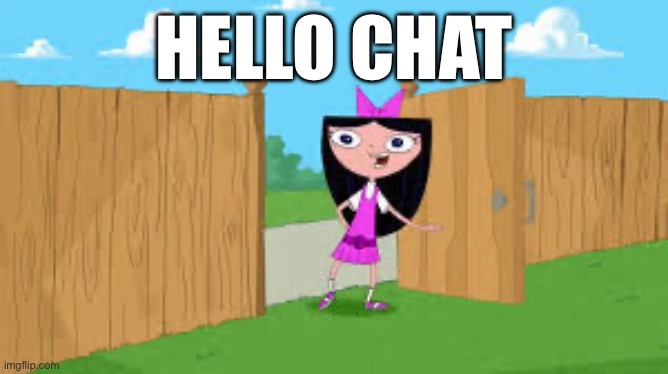 Whatcha doin | HELLO CHAT | image tagged in whatcha doin | made w/ Imgflip meme maker