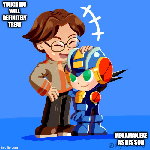Yuiichiro and MegaMan.EXE | YUIICHIRO WILL DEFINITELY TREAT; MEGAMAN.EXE AS HIS SON | image tagged in megaman,megaman battle network,memes,yuiichiro hikari,megamanexe | made w/ Imgflip meme maker