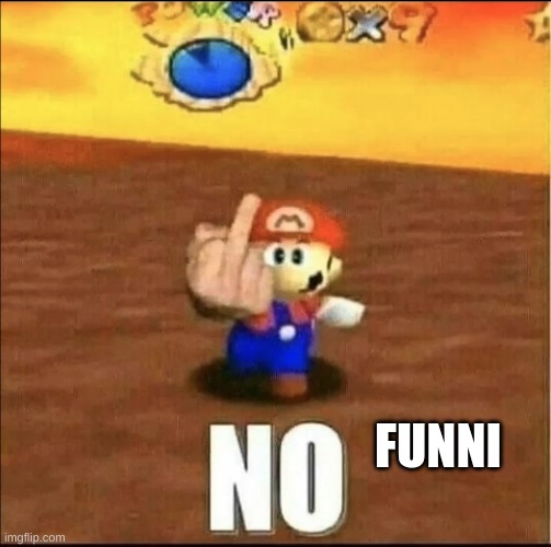 Mario Flips You Off | FUNNI | image tagged in mario flips you off | made w/ Imgflip meme maker