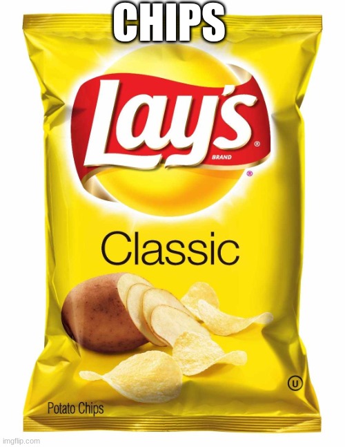 chips | CHIPS | image tagged in lays chips | made w/ Imgflip meme maker