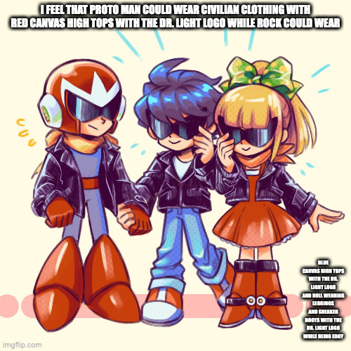 Edgy Light Siblings | I FEEL THAT PROTO MAN COULD WEAR CIVILIAN CLOTHING WITH RED CANVAS HIGH TOPS WITH THE DR. LIGHT LOGO WHILE ROCK COULD WEAR; BLUE CANVAS HIGH TOPS WITH THE DR. LIGHT LOGO AND ROLL WEARING LEGGINGS AND SNEAKER BOOTS WITH THE DR. LIGHT LOGO WHILE BEING EDGY | image tagged in edgy,protoman,megaman,rock,roll,memes | made w/ Imgflip meme maker