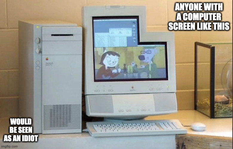 Computer With Cropped Screen | ANYONE WITH A COMPUTER SCREEN LIKE THIS; WOULD BE SEEN AS AN IDIOT | image tagged in computer,memes | made w/ Imgflip meme maker