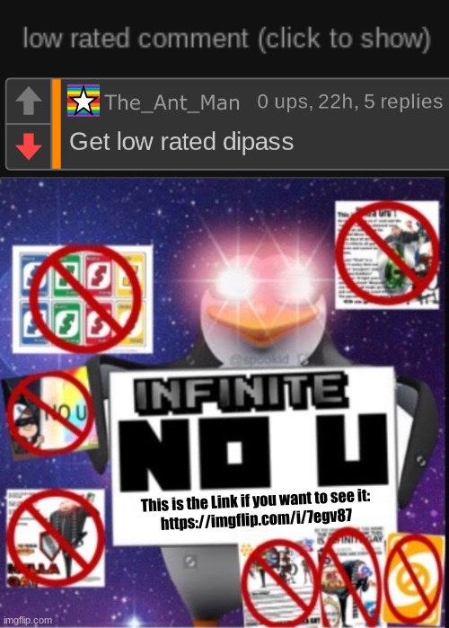 Infinite No U Moment | This is the Link if you want to see it:
https://imgflip.com/i/7egv87 | image tagged in infinite no u,imgflip,low rated comment,memes | made w/ Imgflip meme maker