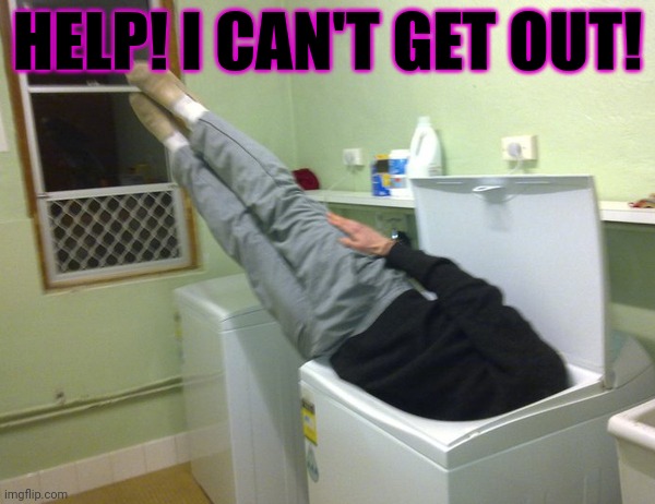 Stuck | HELP! I CAN'T GET OUT! | image tagged in stuck in washing machine,no,this is not okie dokie | made w/ Imgflip meme maker