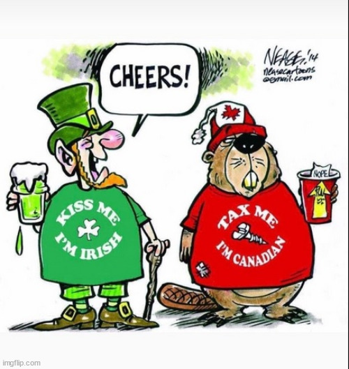 Tax Me I'm Canadian | image tagged in tax,canada,irish,canadian,beer,st patrick | made w/ Imgflip meme maker
