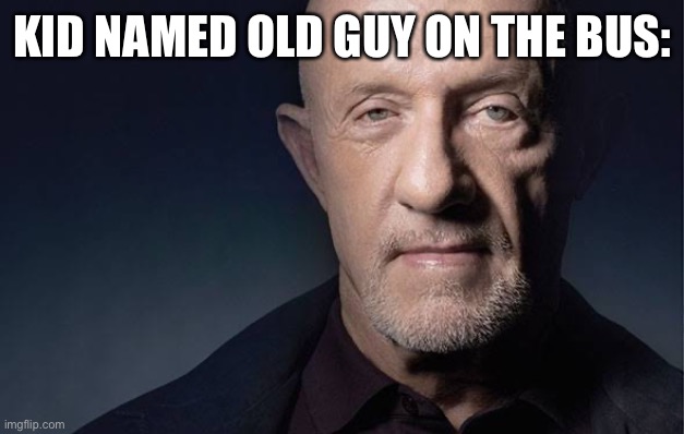 Kid Named | KID NAMED OLD GUY ON THE BUS: | image tagged in kid named | made w/ Imgflip meme maker