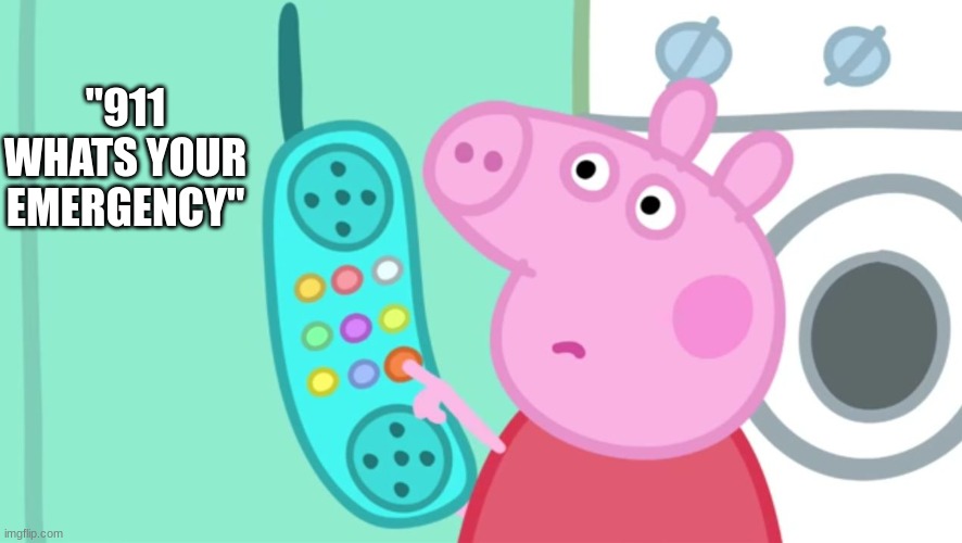 peppa pig phone | "911 WHATS YOUR EMERGENCY" | image tagged in peppa pig phone | made w/ Imgflip meme maker