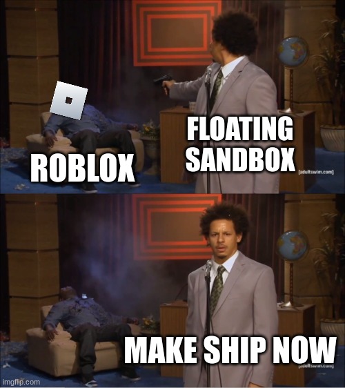 Who Killed Hannibal | FLOATING SANDBOX; ROBLOX; MAKE SHIP NOW | image tagged in memes,who killed hannibal | made w/ Imgflip meme maker