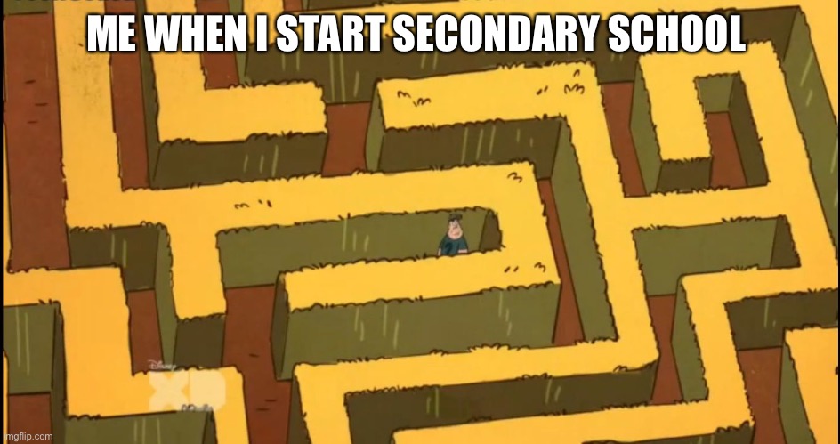 Umm where am i | ME WHEN I START SECONDARY SCHOOL | image tagged in lost in a corn maze | made w/ Imgflip meme maker