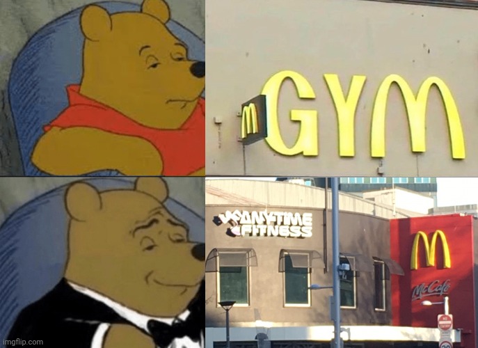 Gym McDonald's | image tagged in memes,tuxedo winnie the pooh,dank memes,mcdonald's,gym,dank meme | made w/ Imgflip meme maker
