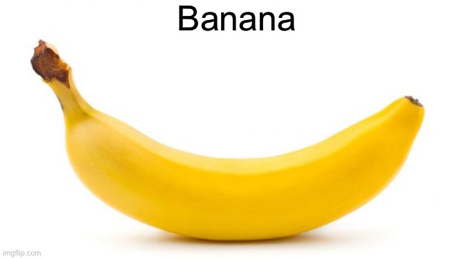 Banana | Banana | image tagged in banana | made w/ Imgflip meme maker