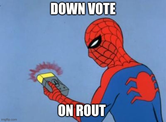 spiderman detector | DOWN VOTE ON ROUT | image tagged in spiderman detector | made w/ Imgflip meme maker