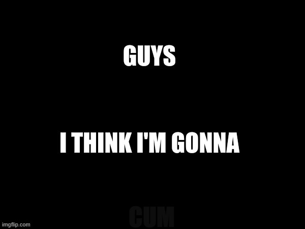 CUM | made w/ Imgflip meme maker