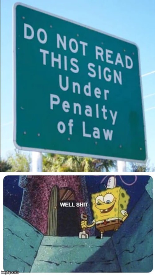 Oopsies. | image tagged in well shit spongebob edition,signs/billboards,stop reading the tags,wait this is beyond illegal,you had one job | made w/ Imgflip meme maker