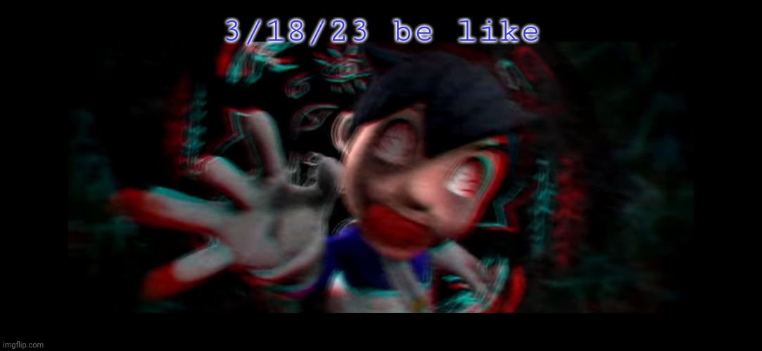 Helm gnaw what SMG4 doin | 3/18/23 be like | image tagged in helm gnaw what smg4 doin | made w/ Imgflip meme maker