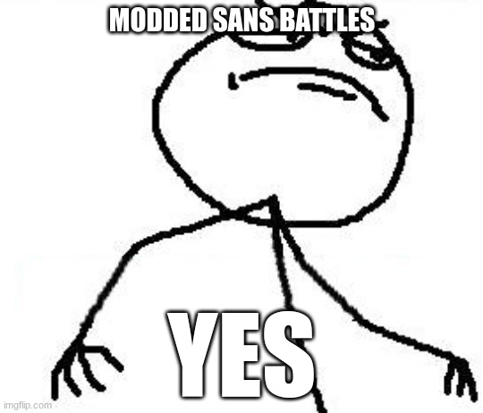 Fk Yeah Meme | MODDED SANS BATTLES YES | image tagged in memes,fk yeah | made w/ Imgflip meme maker