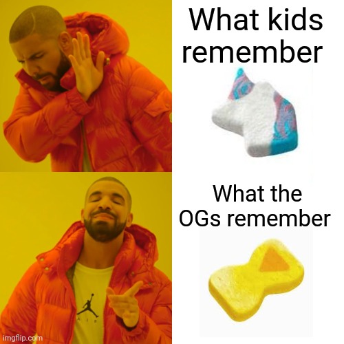 Drake Hotline Bling | What kids remember; What the OGs remember | image tagged in memes,drake hotline bling | made w/ Imgflip meme maker
