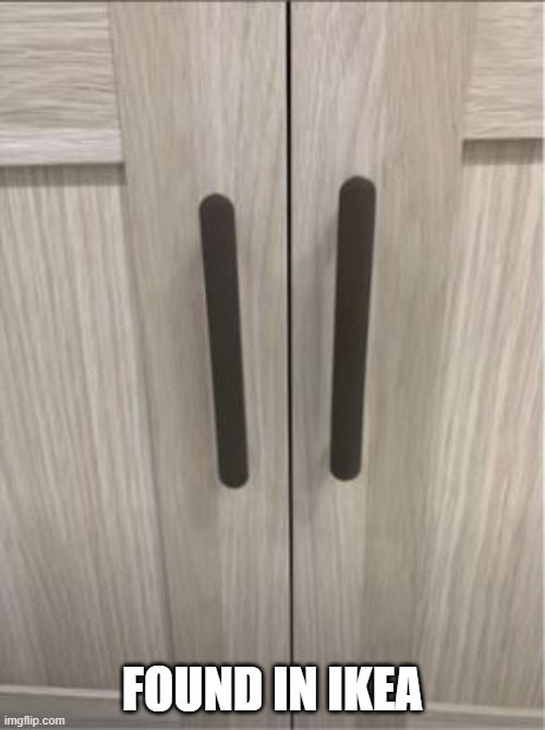 Swedish Ingenuity | FOUND IN IKEA | image tagged in you had one job | made w/ Imgflip meme maker