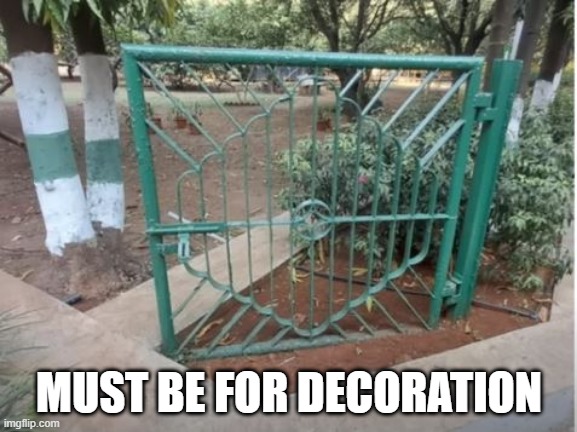 The Lonely Gate | MUST BE FOR DECORATION | image tagged in you had one job | made w/ Imgflip meme maker