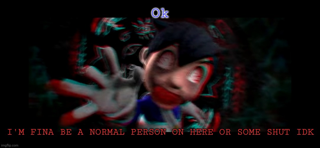 Description be like: | Ok; I'M FINA BE A NORMAL PERSON ON HERE OR SOME SHIT IDK | image tagged in helm gnaw what smg4 doin | made w/ Imgflip meme maker