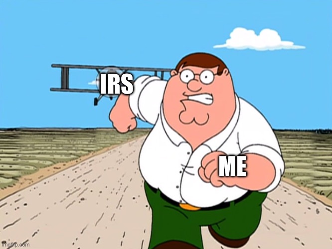 Peter Griffin running away | IRS ME | image tagged in peter griffin running away | made w/ Imgflip meme maker