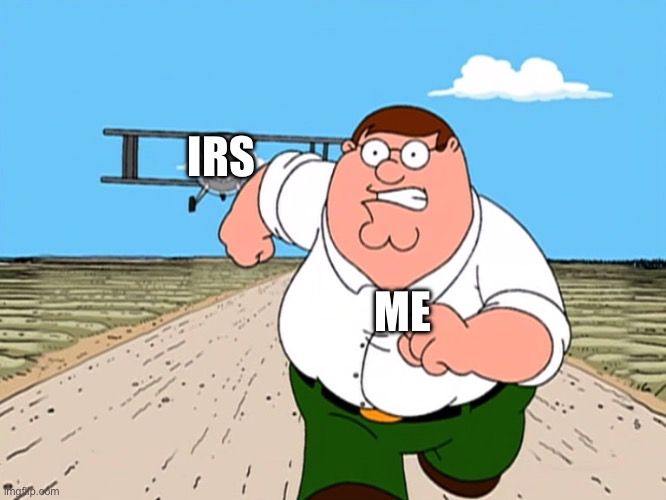 I WILL NEVER PAY TAXES | IRS; ME | image tagged in peter griffin running away | made w/ Imgflip meme maker