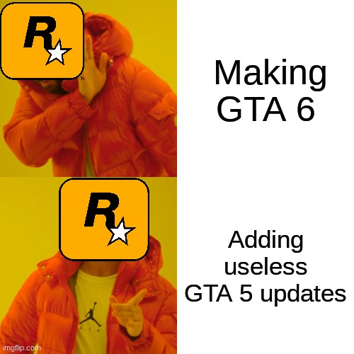 Rockstar games be like | Making GTA 6; Adding useless GTA 5 updates | image tagged in memes,drake hotline bling,gta,video games | made w/ Imgflip meme maker