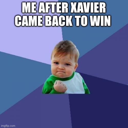 March madness meme | ME AFTER XAVIER CAME BACK TO WIN | image tagged in memes,success kid | made w/ Imgflip meme maker