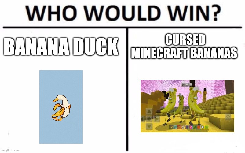 Who Would Win? | BANANA DUCK; CURSED MINECRAFT BANANAS | image tagged in memes,who would win | made w/ Imgflip meme maker