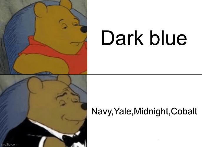 Tuxedo Winnie The Pooh | Dark blue; Navy,Yale,Midnight,Cobalt | image tagged in memes,tuxedo winnie the pooh | made w/ Imgflip meme maker
