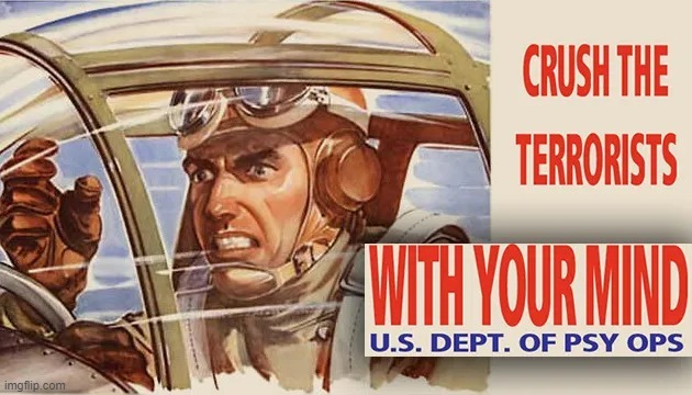 Crush the terrorists. With your mind. Paid for by the U.S. Dept. of Psy Ops. Bottom text | image tagged in psy-op propaganda poster,crush the terrorists,with your mind,psy-ops,psy-op,propaganda | made w/ Imgflip meme maker