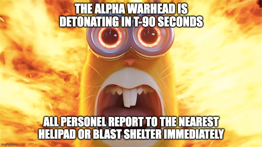 THE ALPHA WARHEAD | THE ALPHA WARHEAD IS DETONATING IN T-90 SECONDS; ALL PERSONEL REPORT TO THE NEAREST HELIPAD OR BLAST SHELTER IMMEDIATELY | image tagged in minion,scp,scp meme,reference,crossover | made w/ Imgflip meme maker