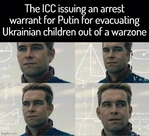 That's it? That's they're case? We all knew the ICC is a joke and a US proxy but wow still, weak case | The ICC issuing an arrest warrant for Putin for evacuating Ukrainian children out of a warzone | image tagged in black background,confused homelander/math homelander | made w/ Imgflip meme maker
