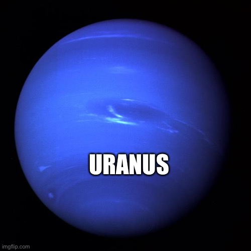 Uranus | URANUS | image tagged in uranus | made w/ Imgflip meme maker