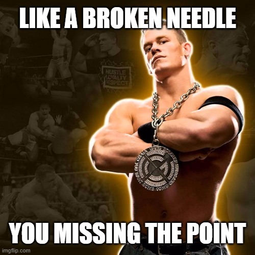 LIKE A BROKEN NEEDLE YOU MISSING THE POINT | made w/ Imgflip meme maker