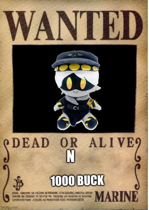 N | N; 1000 BUCK | image tagged in one piece wanted poster template | made w/ Imgflip meme maker