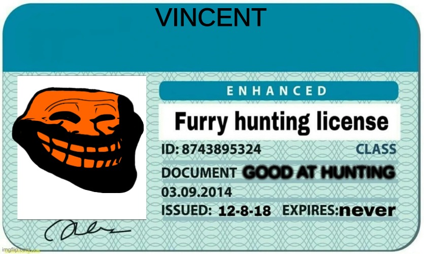 furry hunting license | VINCENT GOOD AT HUNTING | image tagged in furry hunting license | made w/ Imgflip meme maker