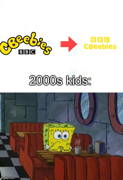 I’m not even joking this is canon now | 2000s kids: | image tagged in sad spongebob | made w/ Imgflip meme maker