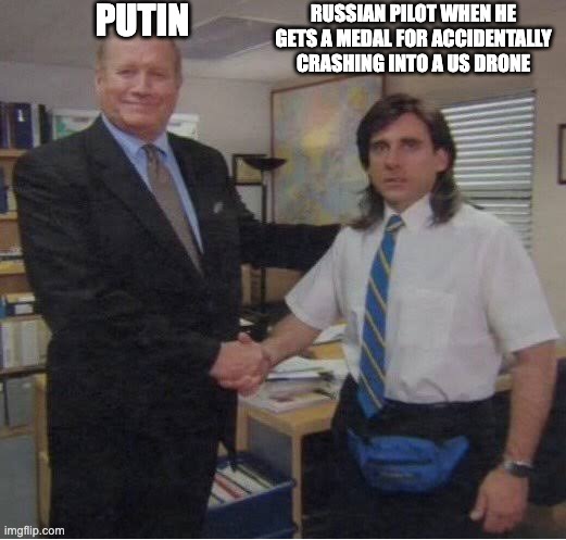 steve carell office handshake | PUTIN; RUSSIAN PILOT WHEN HE GETS A MEDAL FOR ACCIDENTALLY CRASHING INTO A US DRONE | image tagged in steve carell office handshake | made w/ Imgflip meme maker