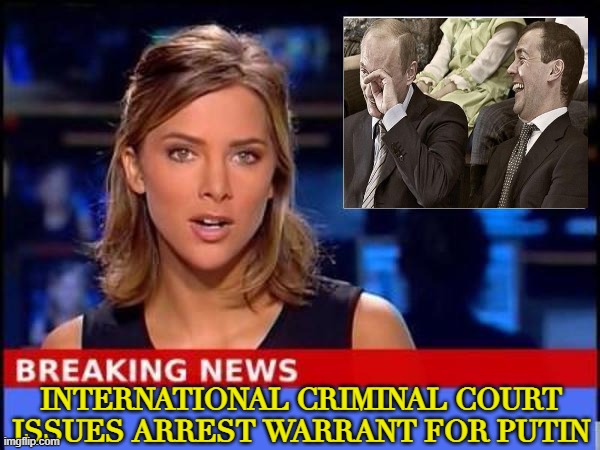 International Criminal Court issues arrest warrant for Putin | INTERNATIONAL CRIMINAL COURT ISSUES ARREST WARRANT FOR PUTIN | image tagged in breaking news | made w/ Imgflip meme maker