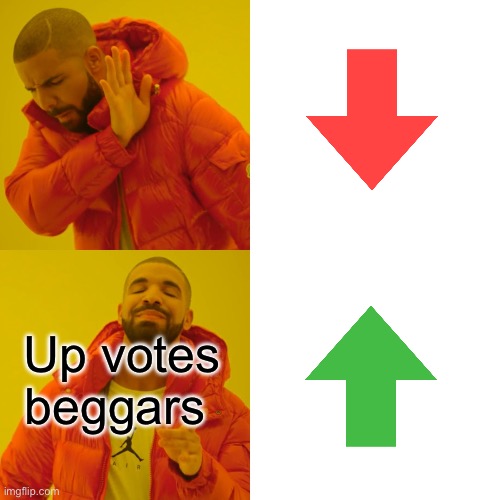 Every upvote beggers | Up votes beggars | image tagged in memes,drake hotline bling | made w/ Imgflip meme maker