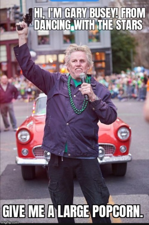 Happy St. Patrick's Day!! | image tagged in gary busey,saint patrick's day | made w/ Imgflip meme maker