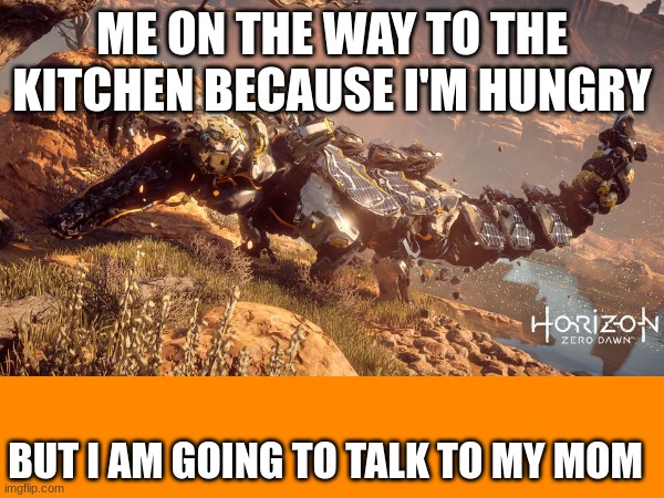 ME ON THE WAY TO THE KITCHEN BECAUSE I'M HUNGRY; BUT I AM GOING TO TALK TO MY MOM | image tagged in fun | made w/ Imgflip meme maker