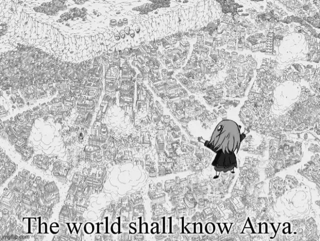 The world shall know anya | image tagged in the world shall know anya | made w/ Imgflip meme maker