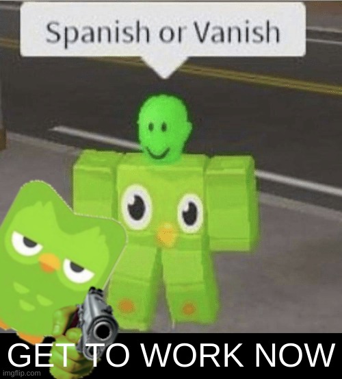better do it | GET TO WORK NOW | image tagged in bru,bruh,bruu | made w/ Imgflip meme maker