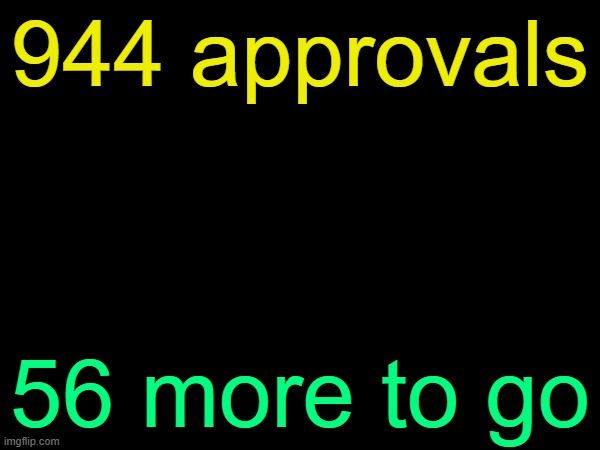 drizzy text temp | 944 approvals; 56 more to go | image tagged in drizzy text temp | made w/ Imgflip meme maker