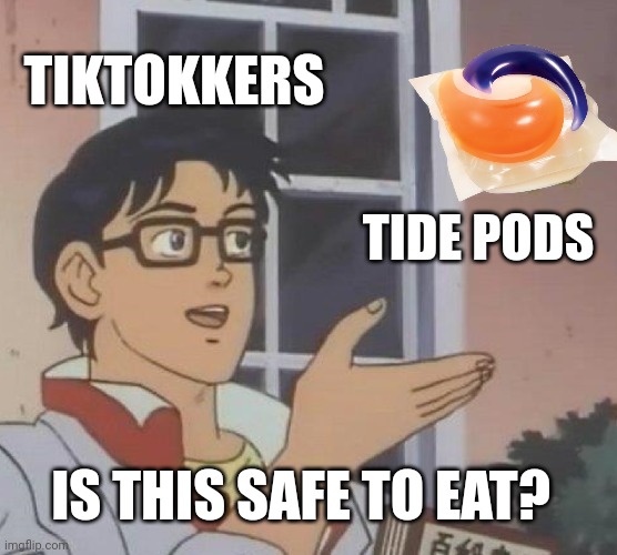 Is This A Pigeon Meme | TIKTOKKERS; TIDE PODS; IS THIS SAFE TO EAT? | image tagged in memes,is this a pigeon | made w/ Imgflip meme maker